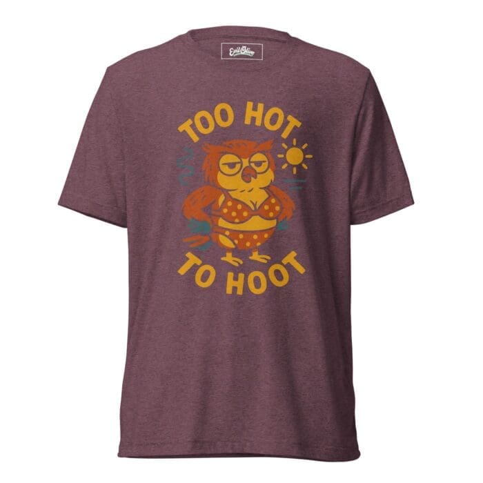 Too Hot To Hoot - Short Sleeve T-Shirt